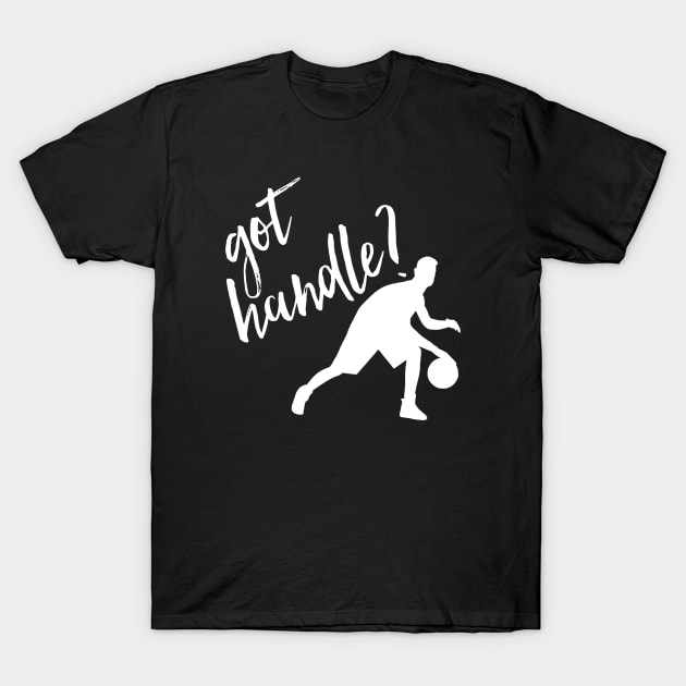 got handle? T-Shirt by MessageOnApparel